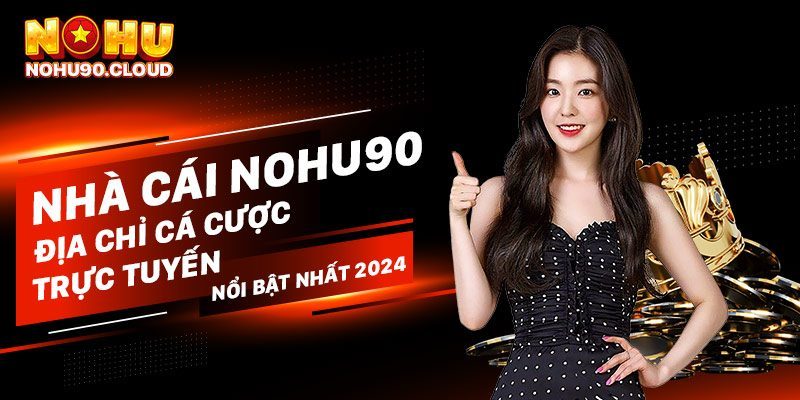 Hướng Dẫn Đăng Nhập NoHu90 An Toàn, Nhanh Chóng