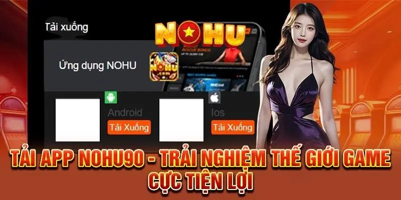 NOHU90 - Nhà Cái Chơi Nổ Hũ Đổi Thưởng Uy Tín #1 VN 10/2026 52 Cách tải app Nohu90 trên điện thoại IOS và Android đơn giản