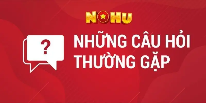 NOHU90 - Nhà Cái Chơi Nổ Hũ Đổi Thưởng Uy Tín #1 VN 10/2026 53 FAQ – Câu hỏi thường gặp tại trang chủ Nohu90